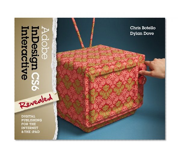 Adobe InDesign CS6 Interactive: Digital Publishing for the Internet and the iPad (Adobe CS6)