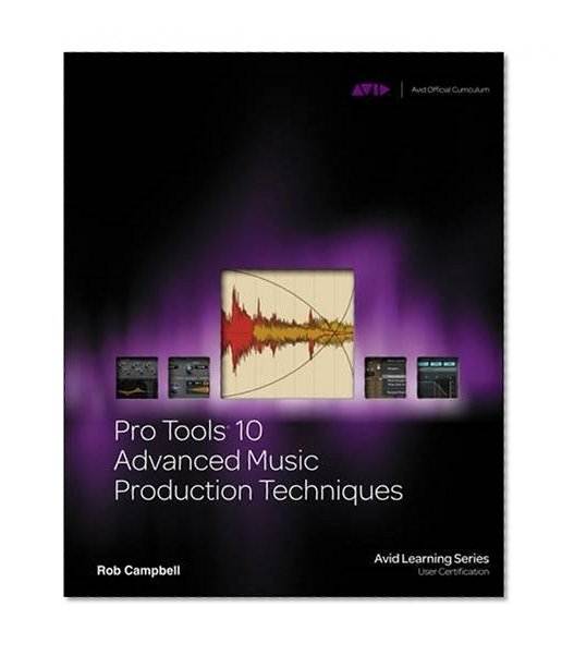 Pro Tools 10 Advanced Music Production Techniques (Avid Learning Series)
