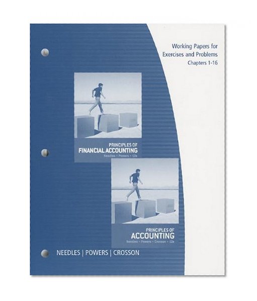 Working Papers, Chapters 1-16 for Needles/Powers/Crosson's Principles of Accounting and Principles of Financial Accounting, 12th