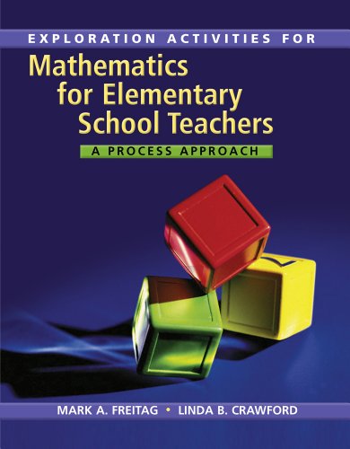 Explorations Activities for Freitag's Mathematics for Elementary School Teachers: A Process Approach