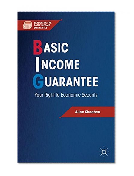 Basic Income Guarantee: Your Right to Economic Security (Exploring the Basic Income Guarantee)