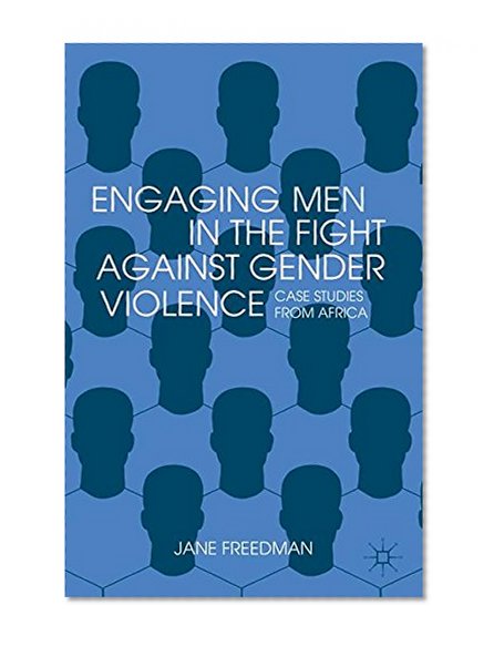 Engaging Men in the Fight against Gender Violence: Case Studies from Africa