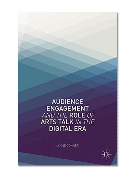 Audience Engagement and the Role of Arts Talk in the Digital Era
