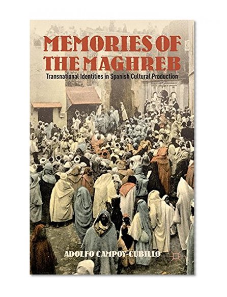 Memories of the Maghreb: Transnational Identities in Spanish Cultural Production