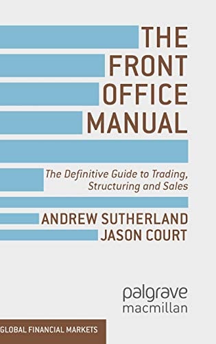 Book Cover The Front Office Manual: The Definitive Guide to Trading, Structuring and Sales (Global Financial Markets)