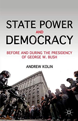 Book Cover State Power and Democracy: Before and During the Presidency of George W. Bush