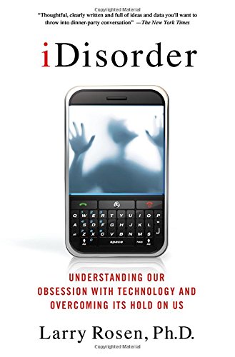 Book Cover iDisorder: Understanding Our Obsession with Technology and Overcoming Its Hold on Us