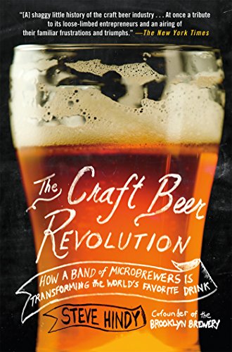 Book Cover The Craft Beer Revolution: How a Band of Microbrewers Is Transforming the World's Favorite Drink