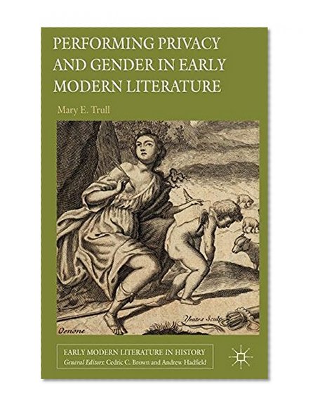 Performing Privacy and Gender in Early Modern Literature (Early Modern Literature in History)
