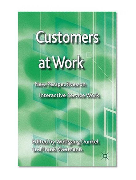 Customers at Work: New Perspectives on Interactive Service Work
