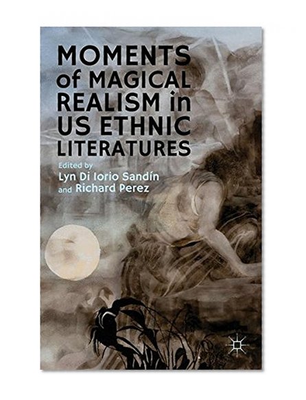 Moments of Magical Realism in US Ethnic Literatures