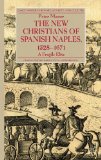 The New Christians of Spanish Naples 1528-1671: A Fragile Elite (Early Modern History: Society and Culture)