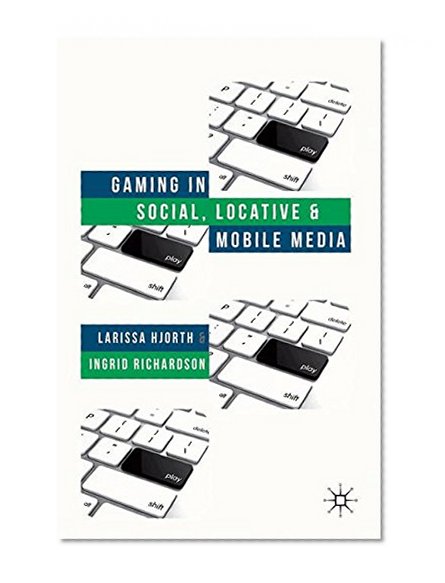 Gaming in Social, Locative and Mobile Media
