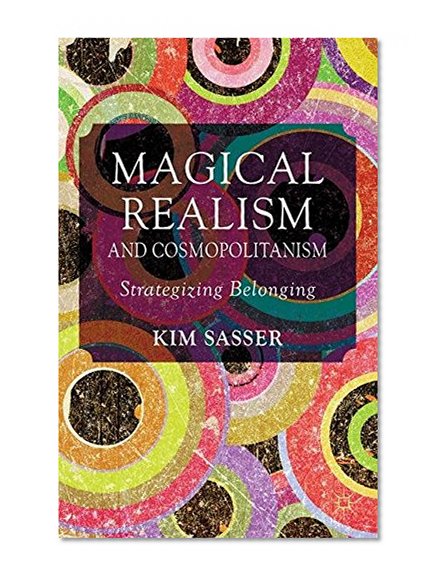 Magical Realism and Cosmopolitanism: Strategizing Belonging