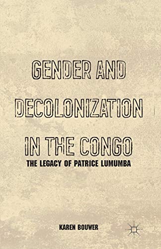 Gender and Decolonization in the Congo: The Legacy of Patrice Lumumba