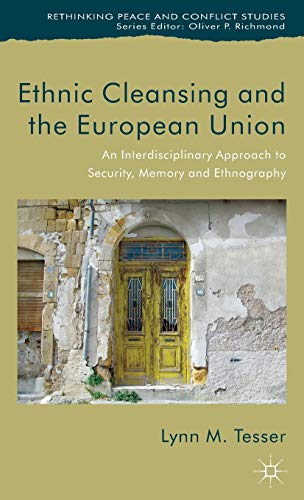 Ethnic Cleansing and the European Union: An Interdisciplinary Approach to Security, Memory and Ethnography (Rethinking Peace and Conflict Studies)