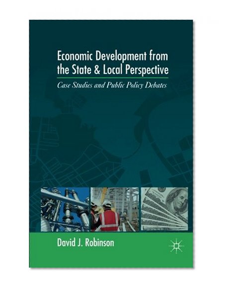 Economic Development from the State and Local Perspective: Case Studies and Public Policy Debates