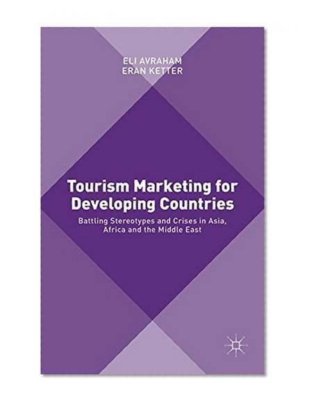 Tourism Marketing for Developing Countries: Battling Stereotypes and Crises in Asia, Africa and the Middle East