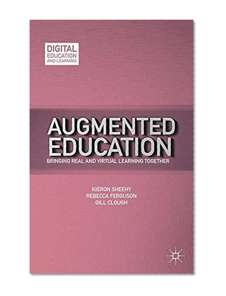 Augmented Education: Bringing Real and Virtual Learning Together (Digital Education and Learning)