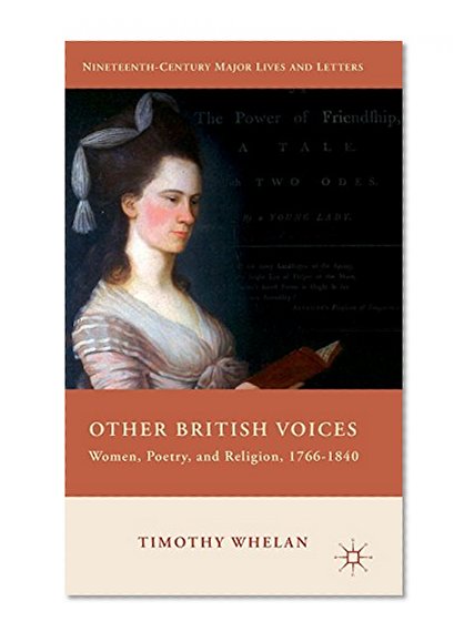 Other British Voices: Women, Poetry, and Religion, 1766-1840 (Nineteenth-Century Major Lives and Letters)
