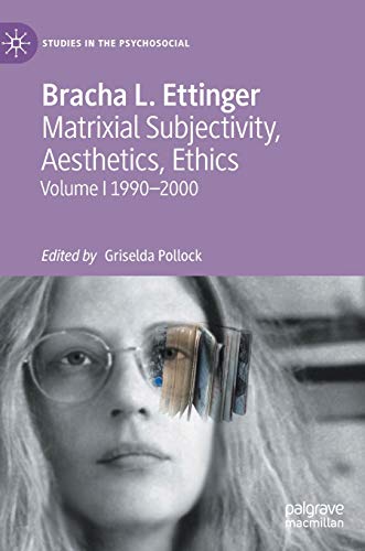 Matrixial Subjectivity, Aesthetics, Ethics: Volume 1 1990â€“2000 (Studies in the Psychosocial)