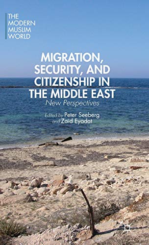 Migration, Security, and Citizenship in the Middle East: New Perspectives (The Modern Muslim World)