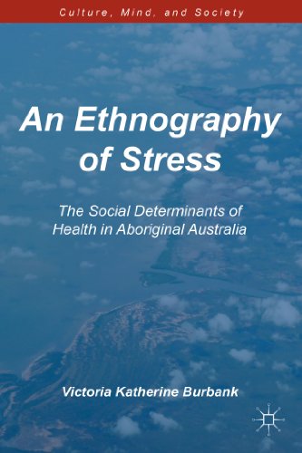 An Ethnography of Stress: The Social Determinants of Health in Aboriginal Australia (Culture, Mind, and Society)
