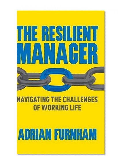 The Resilient Manager: Navigating the Challenges of Working Life