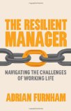 The Resilient Manager: Navigating the Challenges of Working Life