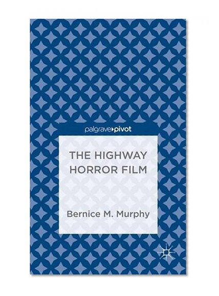 The Highway Horror Film (Palgrave Pivot)