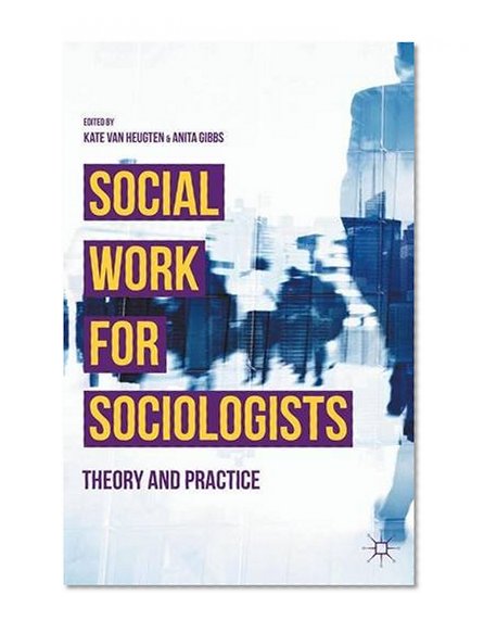 Social Work for Sociologists: Theory and Practice