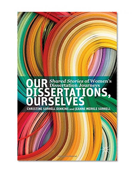 Our Dissertations, Ourselves: Shared Stories of Women's Dissertation Journeys