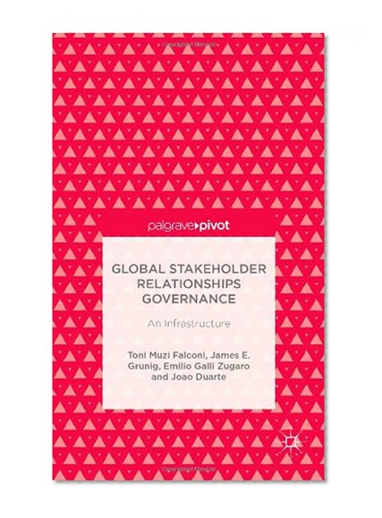 Global Stakeholder Relationships Governance: An Infrastructure (Palgrave Pivot)