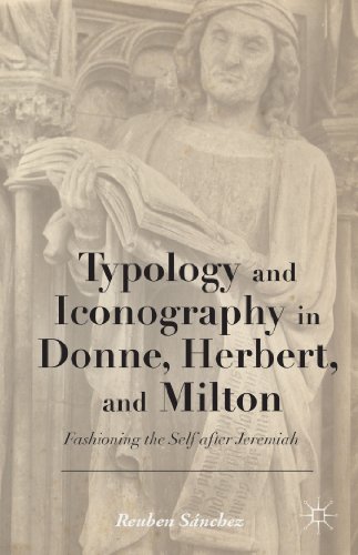 Typology and Iconography in Donne, Herbert, and Milton: Fashioning the Self after Jeremiah