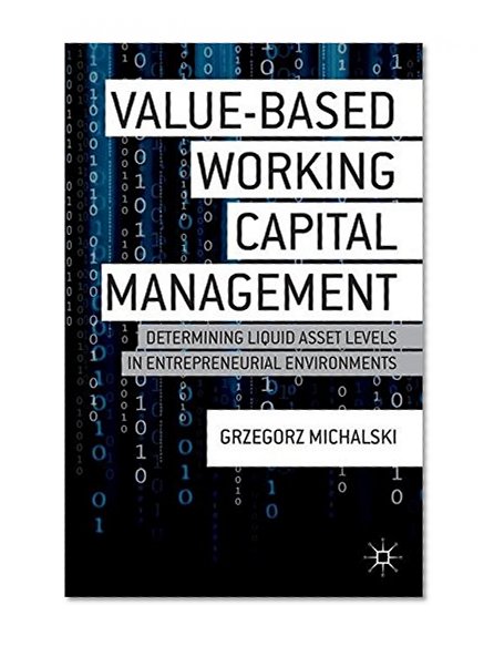 Value-Based Working Capital Management: Determining Liquid Asset Levels in Entrepreneurial Environments