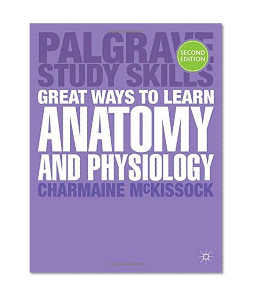 Great Ways to Learn Anatomy and Physiology (Palgrave Study Skills)