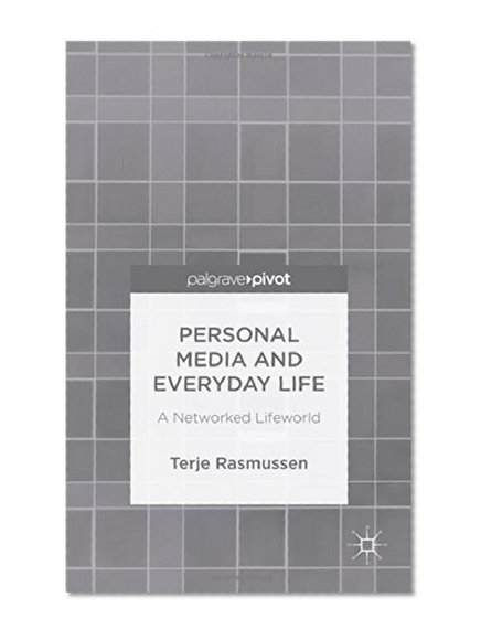 Personal Media and Everyday Life: A Networked Lifeworld