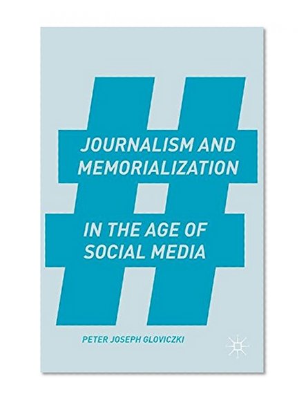 Journalism and Memorialization in the Age of Social Media