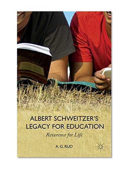 Albert Schweitzer's Legacy for Education: Reverence for Life