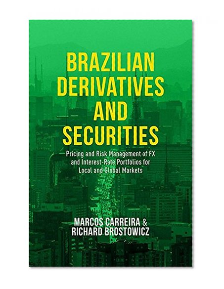 Book Cover Brazilian Derivatives and Securities: Pricing and Risk Management of FX and Interest-Rate Portfolios for Local and Global Markets