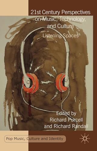 21st Century Perspectives on Music, Technology, and Culture: Listening Spaces (Pop Music, Culture and Identity)