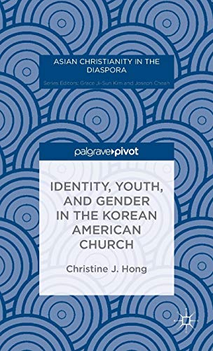 Identity, Youth, and Gender in the Korean American Church (Asian Christianity in the Diaspora)