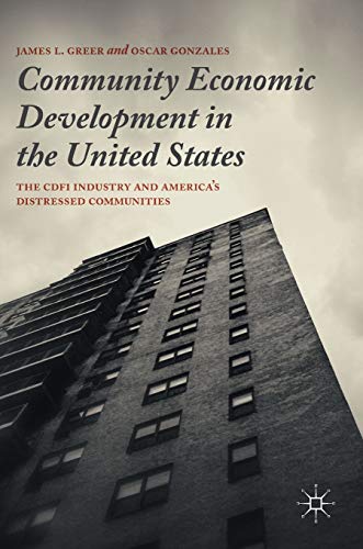 Community Economic Development in the United States: The CDFI Industry and America’s Distressed Communities