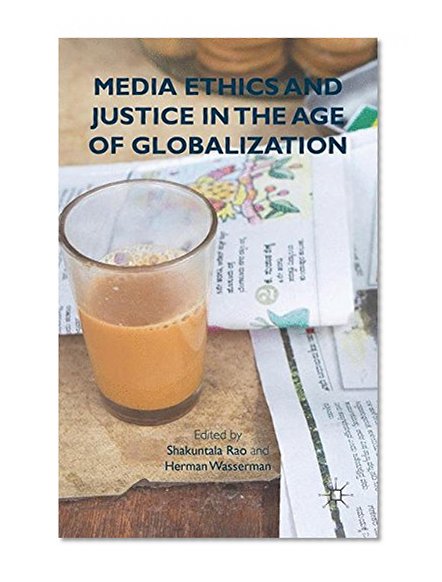Media Ethics and Justice in the Age of Globalization