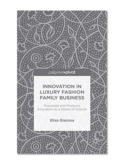 Innovation in Luxury Fashion Family Business: Processes and Products Innovation as a Means of Growth