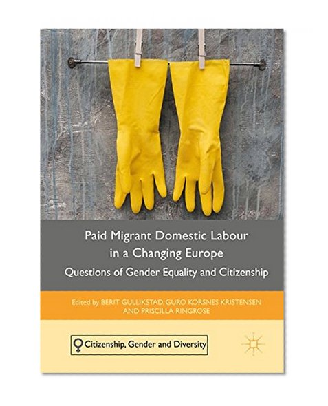 Book Cover Paid Migrant Domestic Labour in a Changing Europe: Questions of Gender Equality and Citizenship (Citizenship, Gender and Diversity)