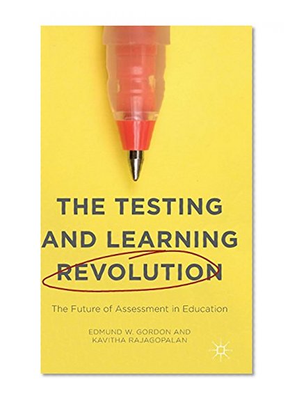 The Testing and Learning Revolution: The Future of Assessment in Education