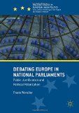 Debating Europe in National Parliaments: Public Justification and Political Polarization (Palgrave Studies in European Union Politics)