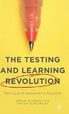 The Testing and Learning Revolution: The Future of Assessment in Education