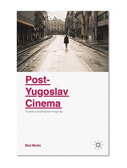 Post-Yugoslav Cinema: Towards a Cosmopolitan Imagining